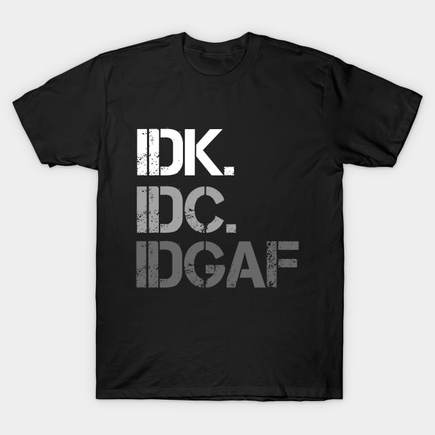 IDK. IDC. IDGAF. T-Shirt by VintageArtwork